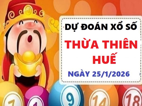 Dự đoán xổ số Thừa Thiên Huế ngày 25 tháng 1 năm 2026 Siêu Vip