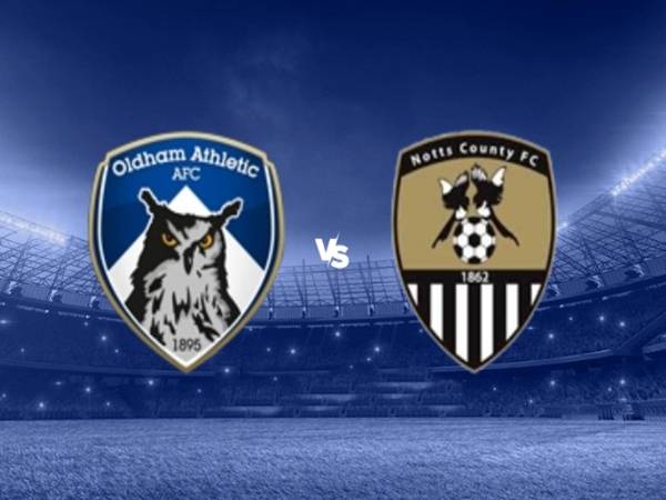 Đối đầu Oldham vs Notts Co Đối đầu Oldham vs Notts Co