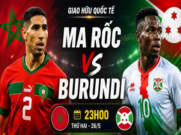 Nhận định kèo Ma Rốc vs Burundi hôm nay 23h00 ngày 26/5 